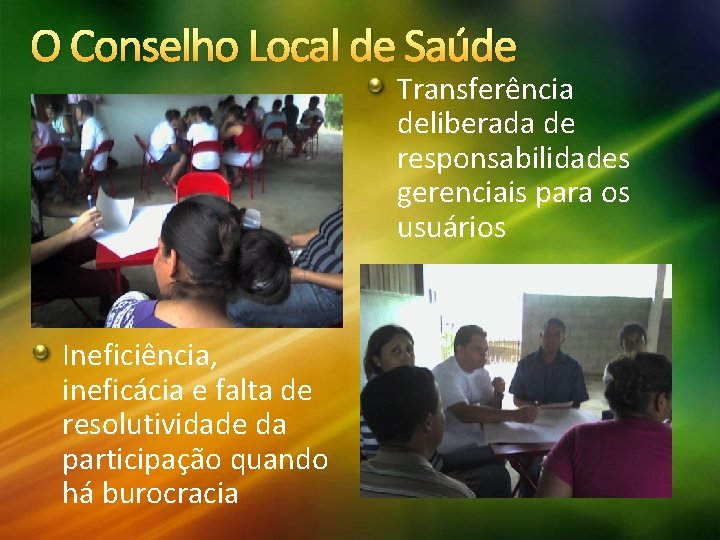 O Conselho Local de Saúde Transferência deliberada de responsabilidades gerenciais para os usuários Ineficiência,