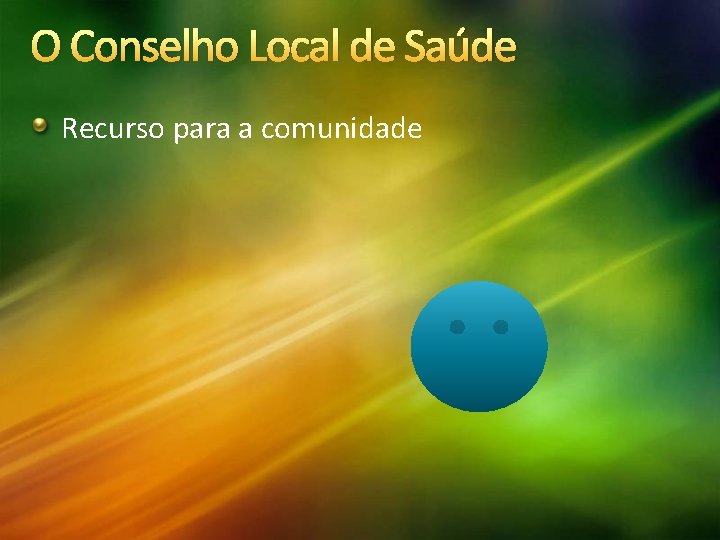 O Conselho Local de Saúde Recurso para a comunidade 