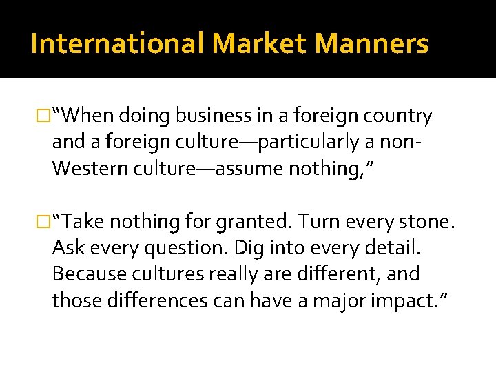 International Market Manners �“When doing business in a foreign country and a foreign culture—particularly