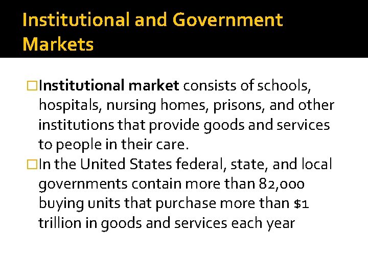 Institutional and Government Markets �Institutional market consists of schools, hospitals, nursing homes, prisons, and