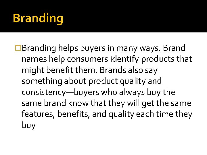 Branding �Branding helps buyers in many ways. Brand names help consumers identify products that