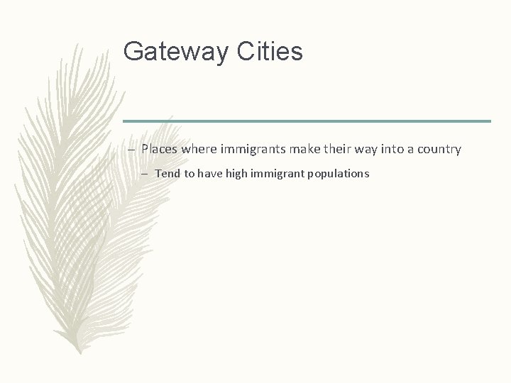 Gateway Cities – Places where immigrants make their way into a country – Tend