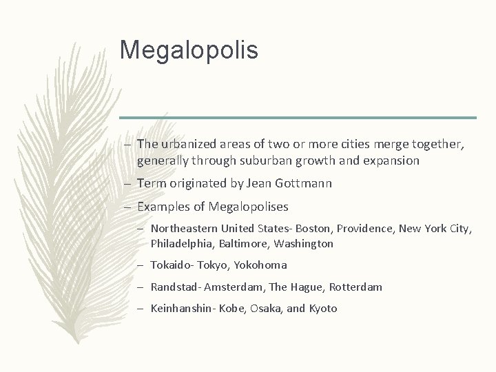 Megalopolis – The urbanized areas of two or more cities merge together, generally through