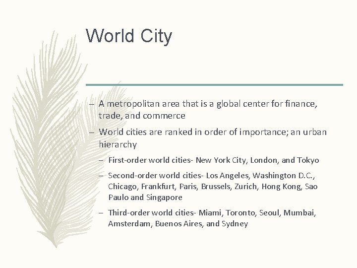 World City – A metropolitan area that is a global center for finance, trade,