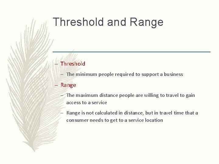 Threshold and Range – Threshold – The minimum people required to support a business