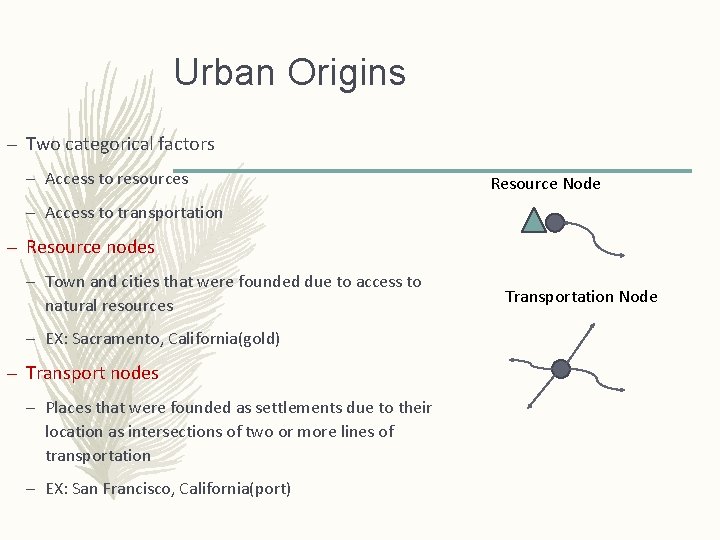 Urban Origins – Two categorical factors – Access to resources Resource Node – Access