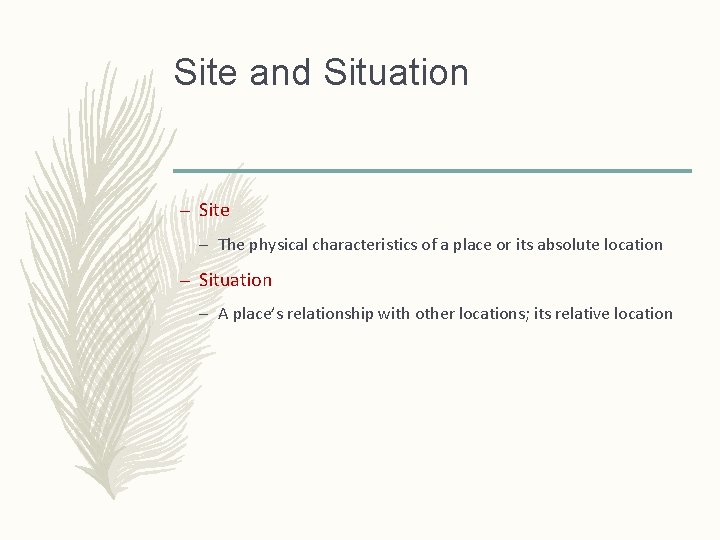 Site and Situation – Site – The physical characteristics of a place or its