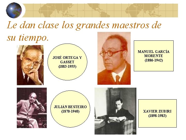 Le dan clase los grandes maestros de su tiempo. JOSÉ ORTEGA Y GASSET (1883