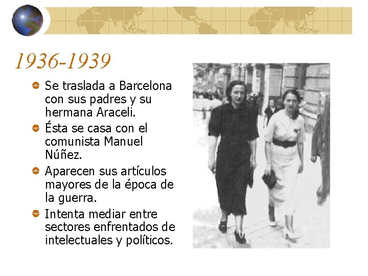 1936 -1939 Se traslada a Barcelona con sus padres y su hermana Araceli. Ésta