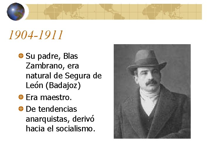 1904 -1911 Su padre, Blas Zambrano, era natural de Segura de León (Badajoz) Era