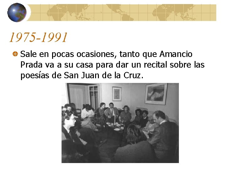 1975 -1991 Sale en pocasiones, tanto que Amancio Prada va a su casa para