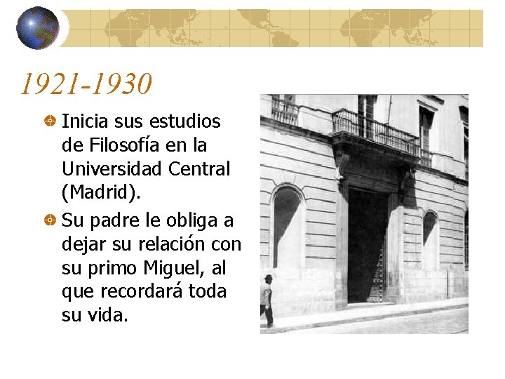 1921 -1930 Inicia sus estudios de Filosofía en la Universidad Central (Madrid). Su padre