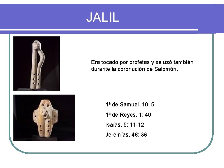 JALIL Era tocado por profetas y se usó también durante la coronación de Salomón.