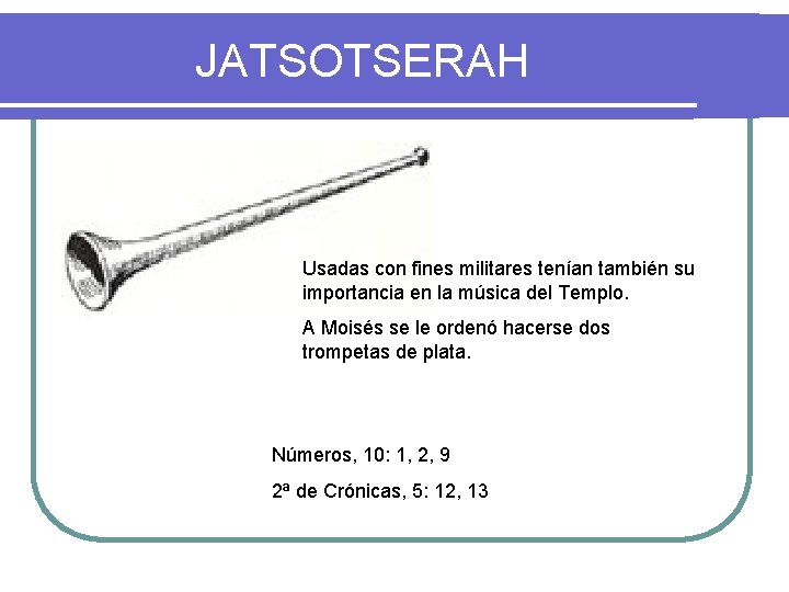 JATSOTSERAH Usadas con fines militares tenían también su importancia en la música del Templo.