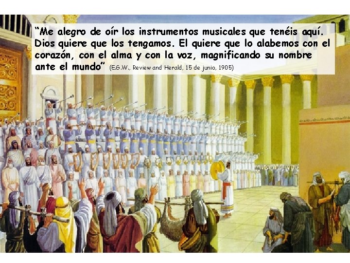 “Me alegro de oír los instrumentos musicales que tenéis aquí. Dios quiere que los