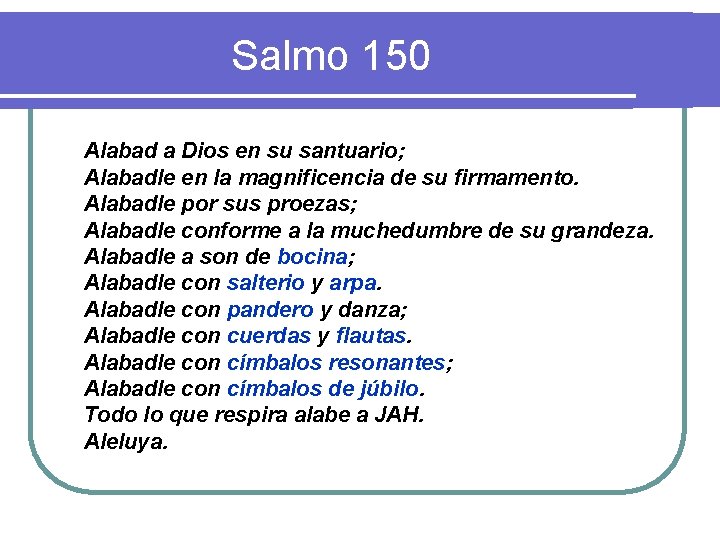 Salmo 150 Alabad a Dios en su santuario; Alabadle en la magnificencia de su