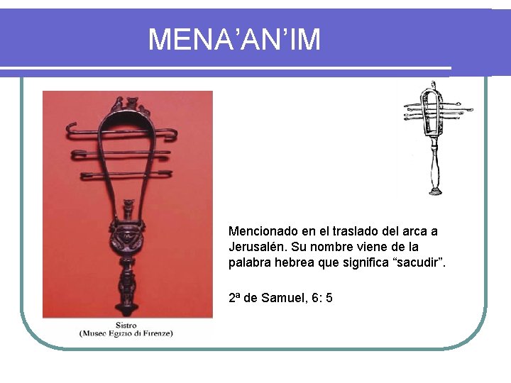 MENA’AN’IM Mencionado en el traslado del arca a Jerusalén. Su nombre viene de la