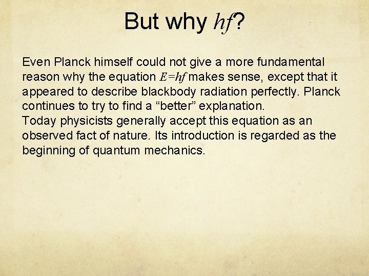 But why hf? Even Planck himself could not give a more fundamental reason why