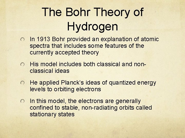 The Bohr Theory of Hydrogen In 1913 Bohr provided an explanation of atomic spectra