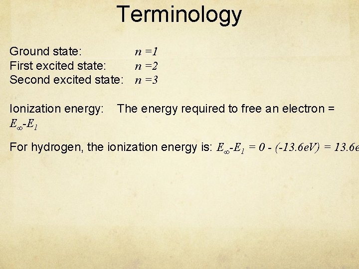 Terminology Ground state: n =1 First excited state: n =2 Second excited state: n