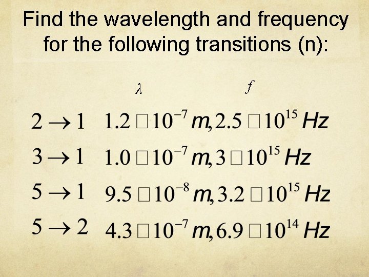 Find the wavelength and frequency for the following transitions (n): λ f 