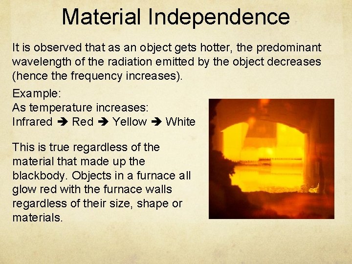 Material Independence It is observed that as an object gets hotter, the predominant wavelength