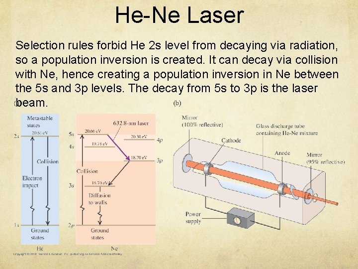 He-Ne Laser Selection rules forbid He 2 s level from decaying via radiation, so