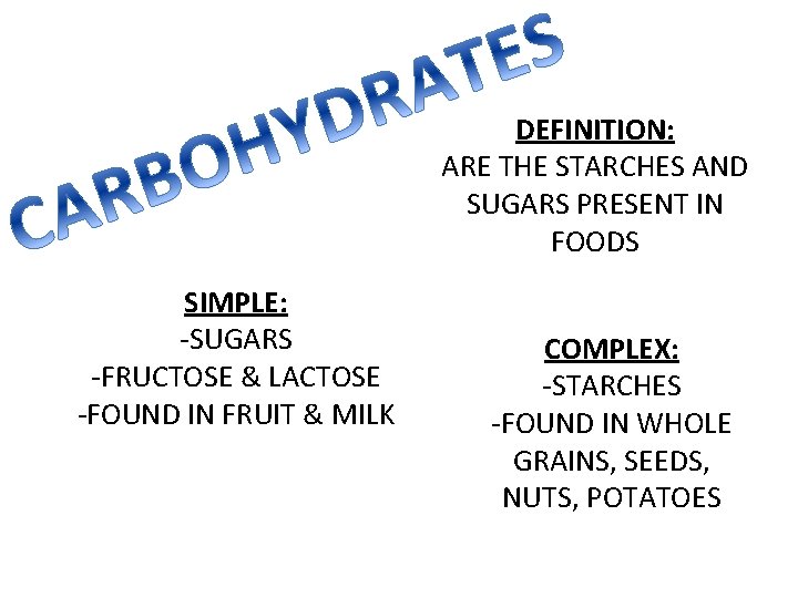 DEFINITION: ARE THE STARCHES AND SUGARS PRESENT IN FOODS SIMPLE: -SUGARS -FRUCTOSE & LACTOSE