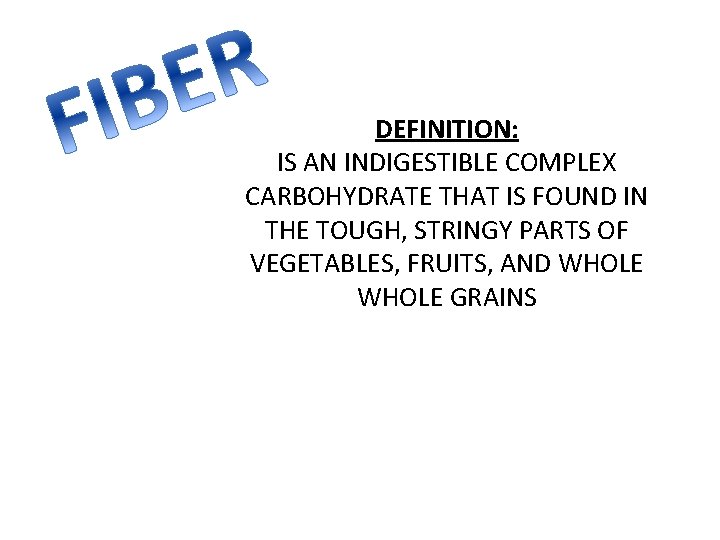 DEFINITION: IS AN INDIGESTIBLE COMPLEX CARBOHYDRATE THAT IS FOUND IN THE TOUGH, STRINGY PARTS