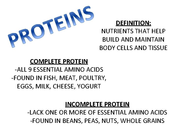 DEFINITION: NUTRIENTS THAT HELP BUILD AND MAINTAIN BODY CELLS AND TISSUE COMPLETE PROTEIN -ALL
