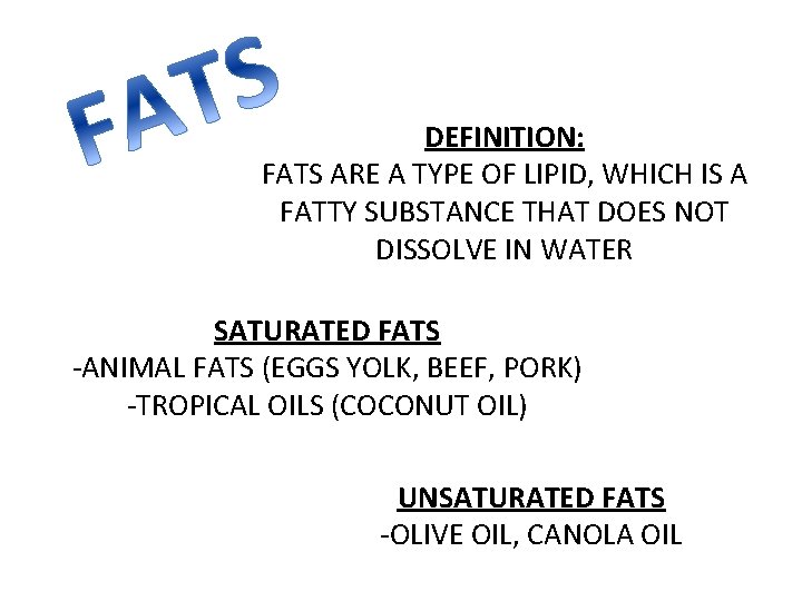 DEFINITION: FATS ARE A TYPE OF LIPID, WHICH IS A FATTY SUBSTANCE THAT DOES