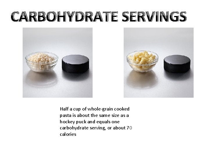 CARBOHYDRATE SERVINGS Half a cup of whole-grain cooked pasta is about the same size