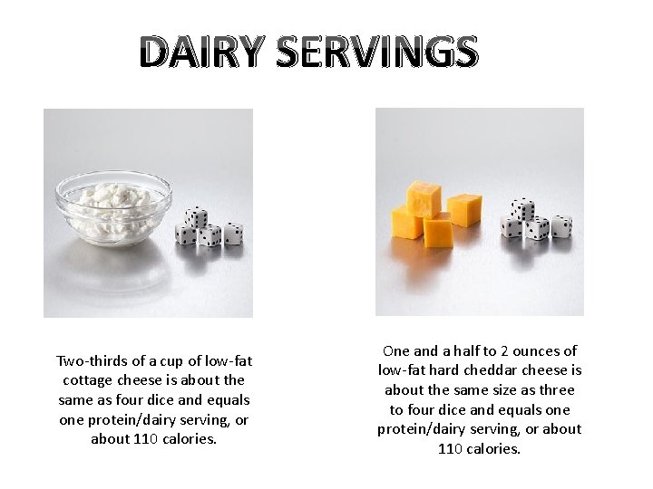 DAIRY SERVINGS Two-thirds of a cup of low-fat cottage cheese is about the same