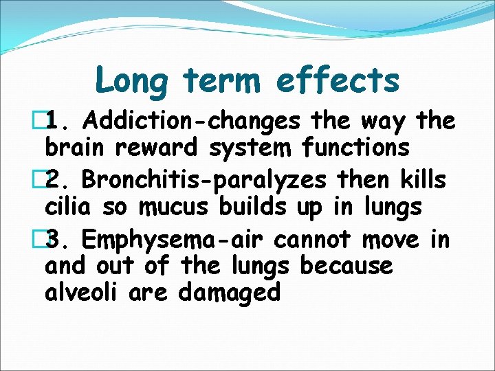 Long term effects � 1. Addiction-changes the way the brain reward system functions �
