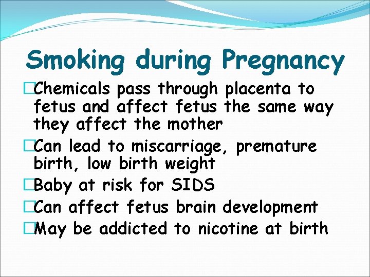 Smoking during Pregnancy �Chemicals pass through placenta to fetus and affect fetus the same