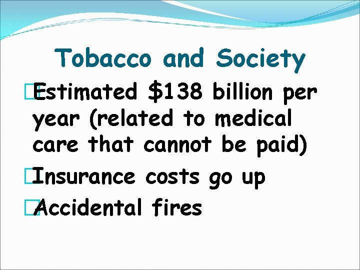 Tobacco and Society �Estimated $138 billion per year (related to medical care that cannot