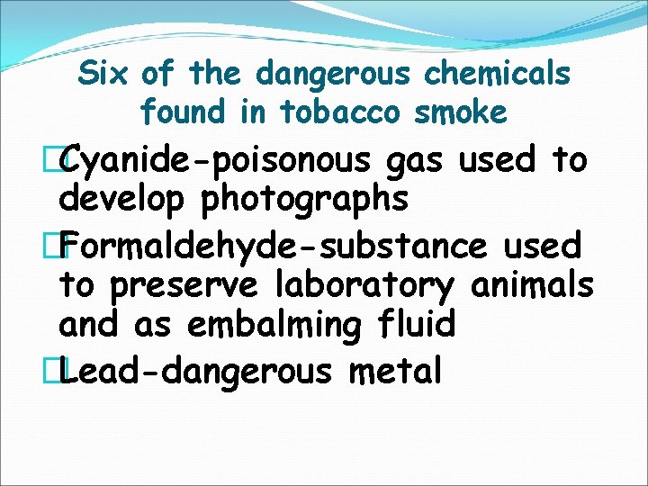 Six of the dangerous chemicals found in tobacco smoke �Cyanide-poisonous gas used to develop