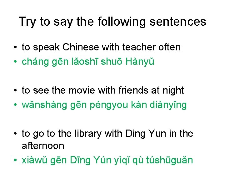 Try to say the following sentences • to speak Chinese with teacher often •