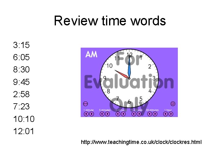 Review time words 3: 15 6: 05 8: 30 9: 45 2: 58 7: