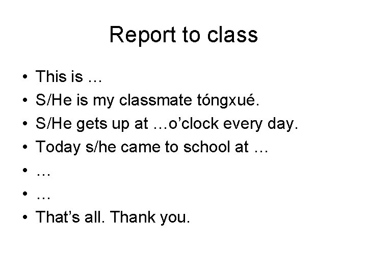 Report to class • • This is … S/He is my classmate tóngxué. S/He