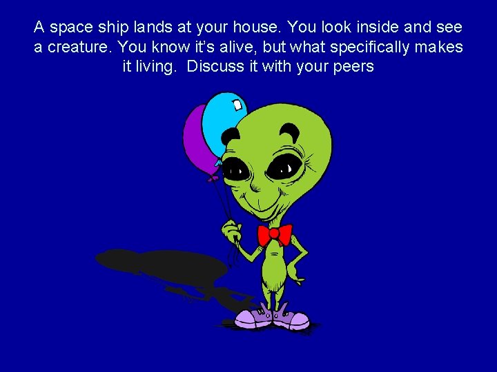 A space ship lands at your house. You look inside and see a creature.