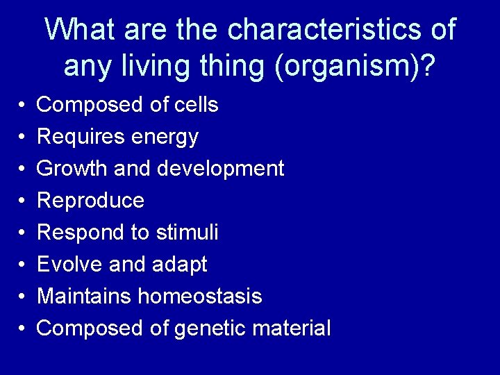 What are the characteristics of any living thing (organism)? • • Composed of cells