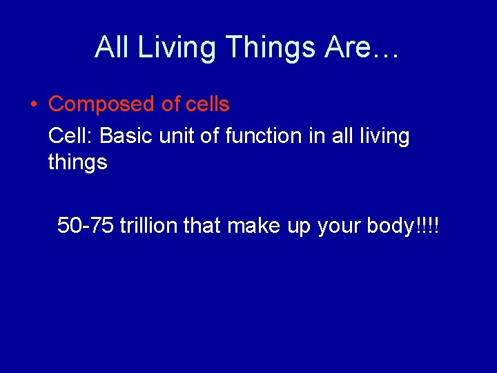 All Living Things Are… • Composed of cells Cell: Basic unit of function in