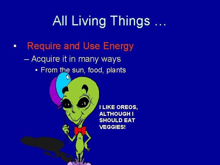 All Living Things … • Require and Use Energy – Acquire it in many