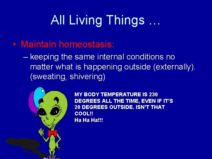 All Living Things … • Maintain homeostasis: – keeping the same internal conditions no