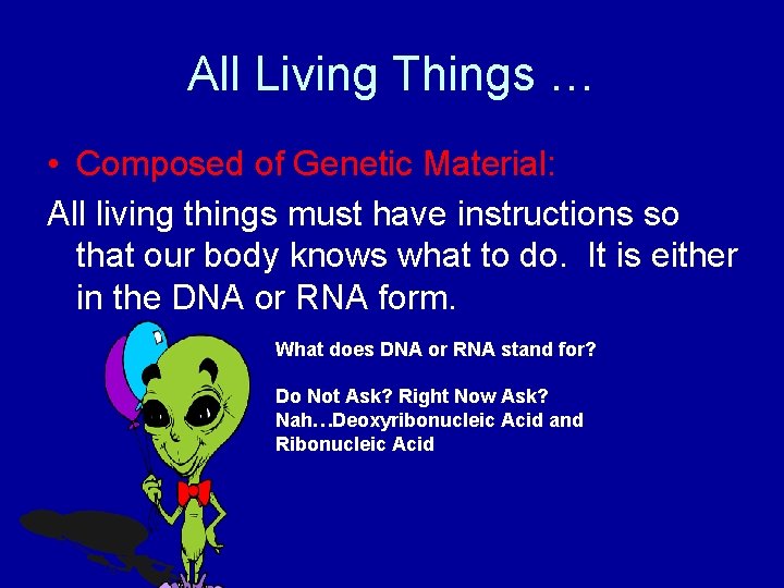 All Living Things … • Composed of Genetic Material: All living things must have
