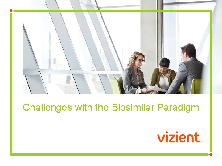 Challenges with the Biosimilar Paradigm 