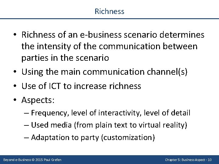Richness • Richness of an e-business scenario determines the intensity of the communication between
