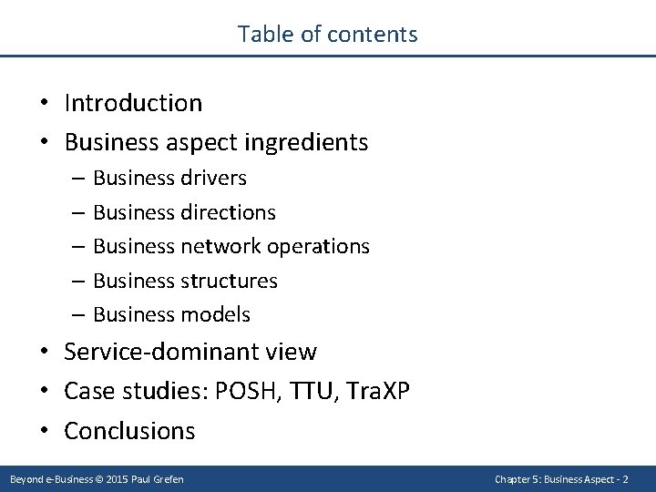 Table of contents • Introduction • Business aspect ingredients – Business drivers – Business