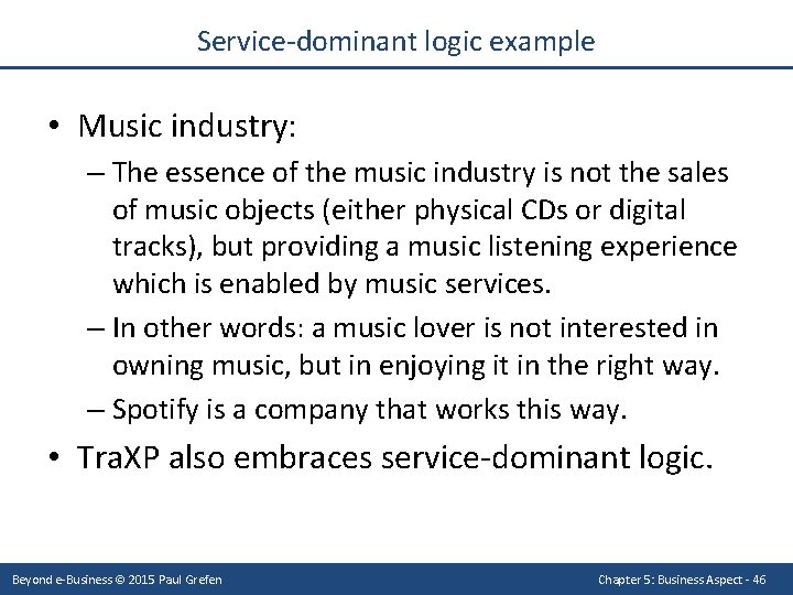 Service-dominant logic example • Music industry: – The essence of the music industry is